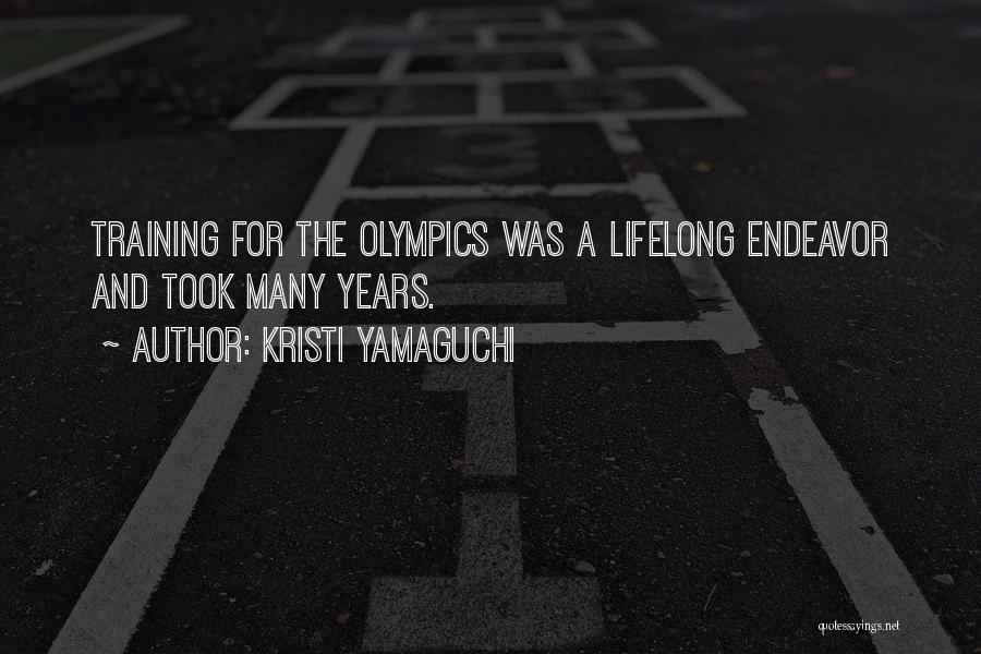 Kristi Yamaguchi Quotes: Training For The Olympics Was A Lifelong Endeavor And Took Many Years.