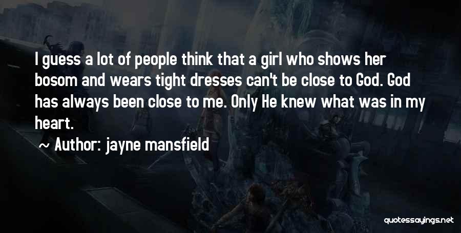 Jayne Mansfield Quotes: I Guess A Lot Of People Think That A Girl Who Shows Her Bosom And Wears Tight Dresses Can't Be