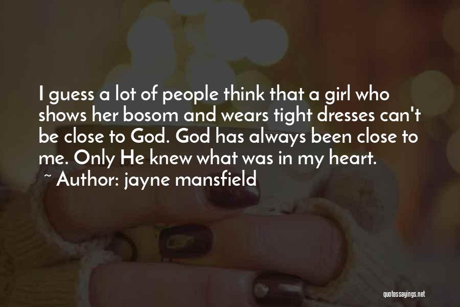 Jayne Mansfield Quotes: I Guess A Lot Of People Think That A Girl Who Shows Her Bosom And Wears Tight Dresses Can't Be