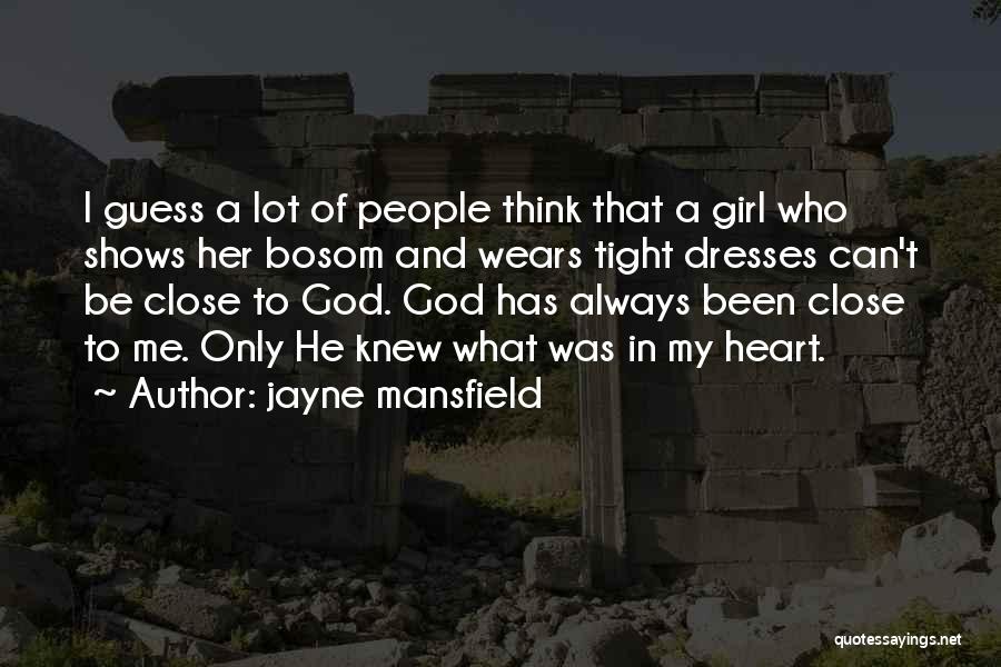 Jayne Mansfield Quotes: I Guess A Lot Of People Think That A Girl Who Shows Her Bosom And Wears Tight Dresses Can't Be