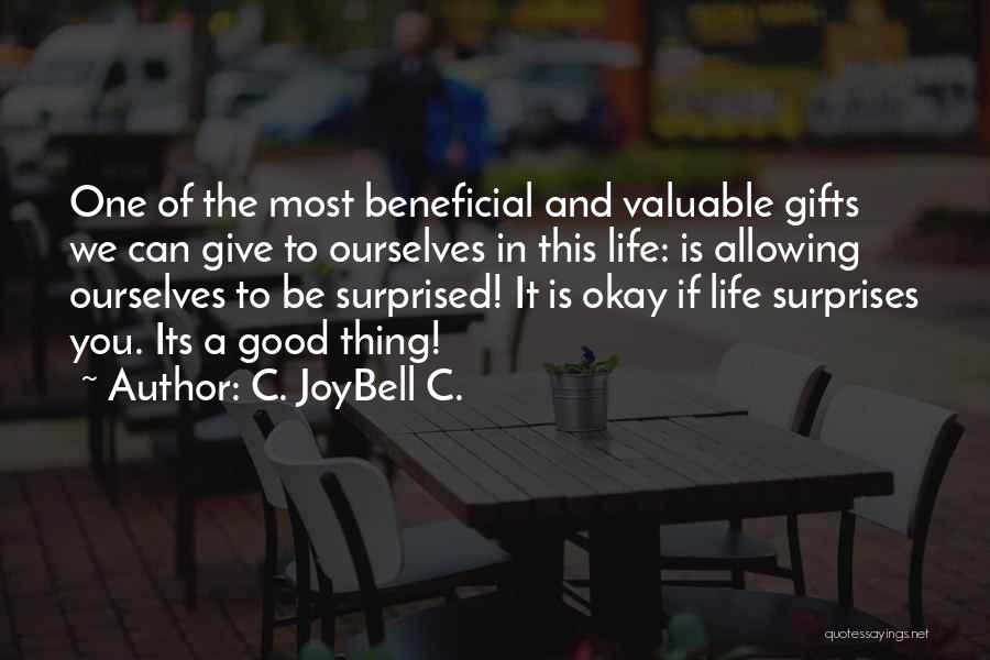 C. JoyBell C. Quotes: One Of The Most Beneficial And Valuable Gifts We Can Give To Ourselves In This Life: Is Allowing Ourselves To