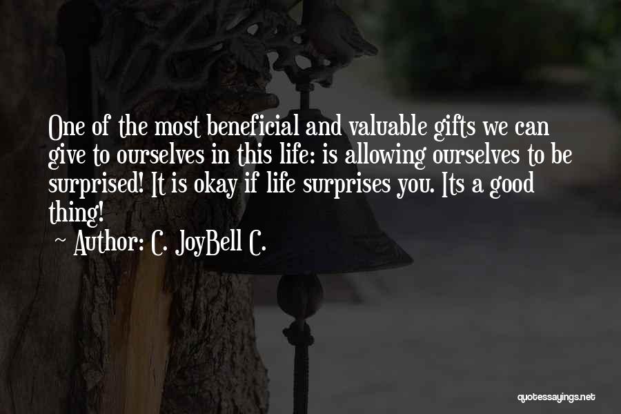 C. JoyBell C. Quotes: One Of The Most Beneficial And Valuable Gifts We Can Give To Ourselves In This Life: Is Allowing Ourselves To