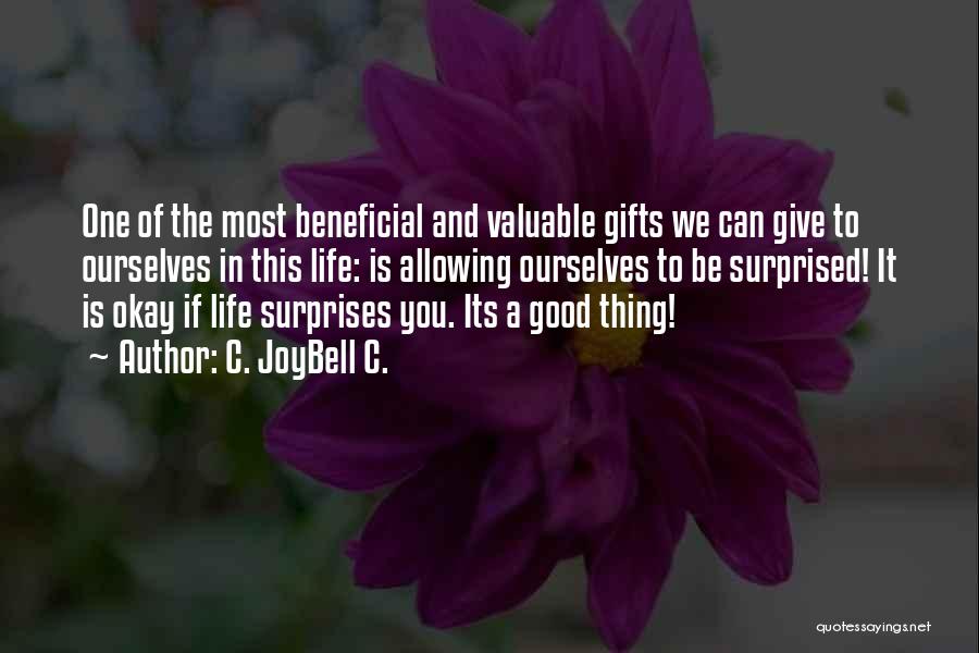 C. JoyBell C. Quotes: One Of The Most Beneficial And Valuable Gifts We Can Give To Ourselves In This Life: Is Allowing Ourselves To