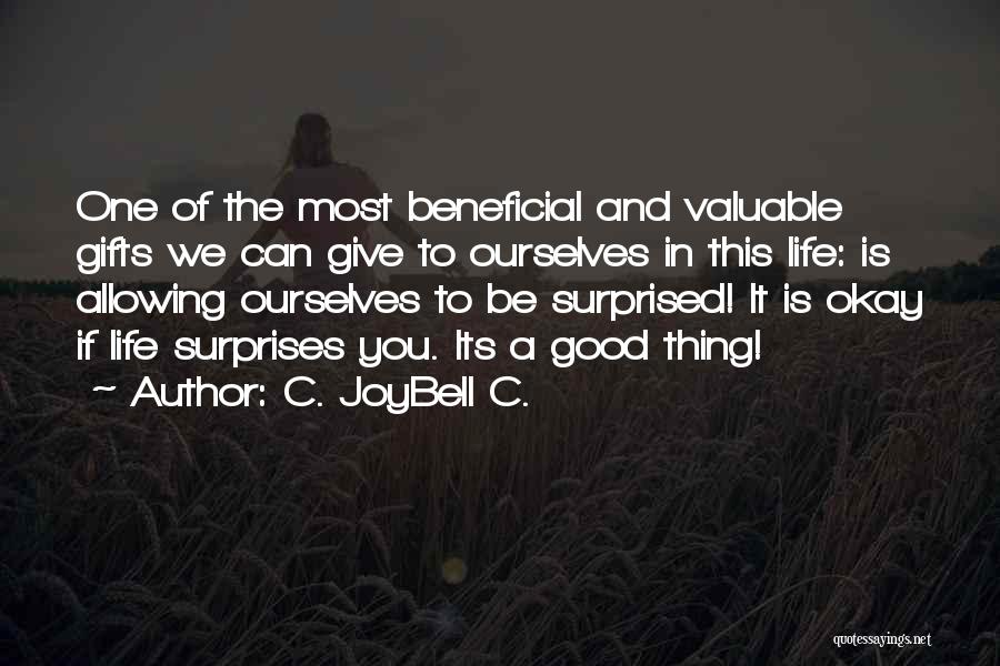 C. JoyBell C. Quotes: One Of The Most Beneficial And Valuable Gifts We Can Give To Ourselves In This Life: Is Allowing Ourselves To