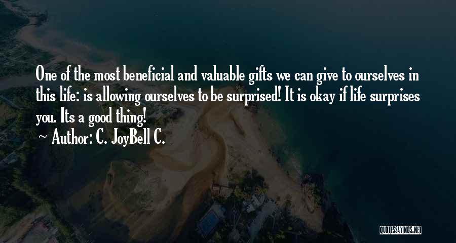 C. JoyBell C. Quotes: One Of The Most Beneficial And Valuable Gifts We Can Give To Ourselves In This Life: Is Allowing Ourselves To