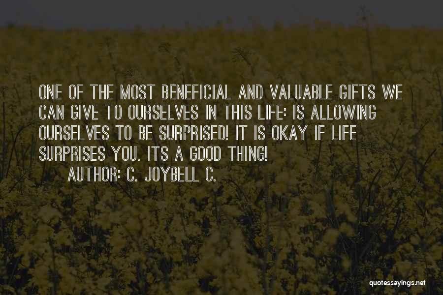 C. JoyBell C. Quotes: One Of The Most Beneficial And Valuable Gifts We Can Give To Ourselves In This Life: Is Allowing Ourselves To