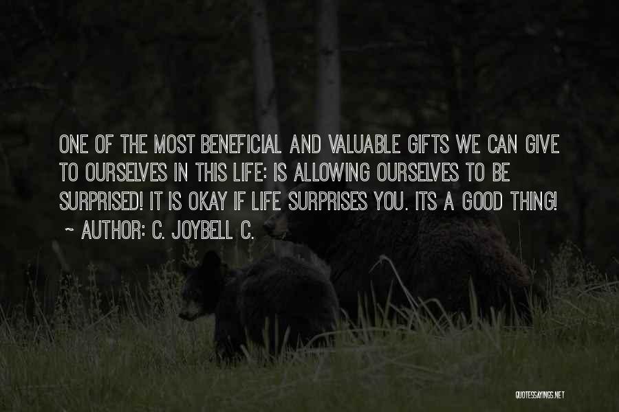 C. JoyBell C. Quotes: One Of The Most Beneficial And Valuable Gifts We Can Give To Ourselves In This Life: Is Allowing Ourselves To