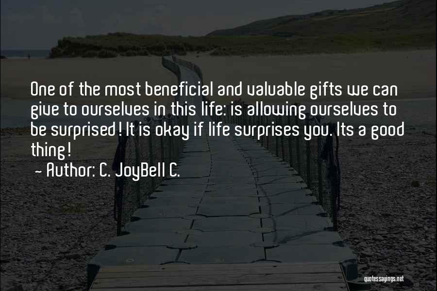 C. JoyBell C. Quotes: One Of The Most Beneficial And Valuable Gifts We Can Give To Ourselves In This Life: Is Allowing Ourselves To