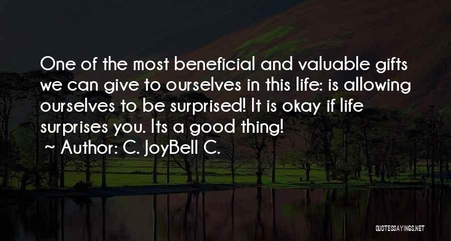 C. JoyBell C. Quotes: One Of The Most Beneficial And Valuable Gifts We Can Give To Ourselves In This Life: Is Allowing Ourselves To