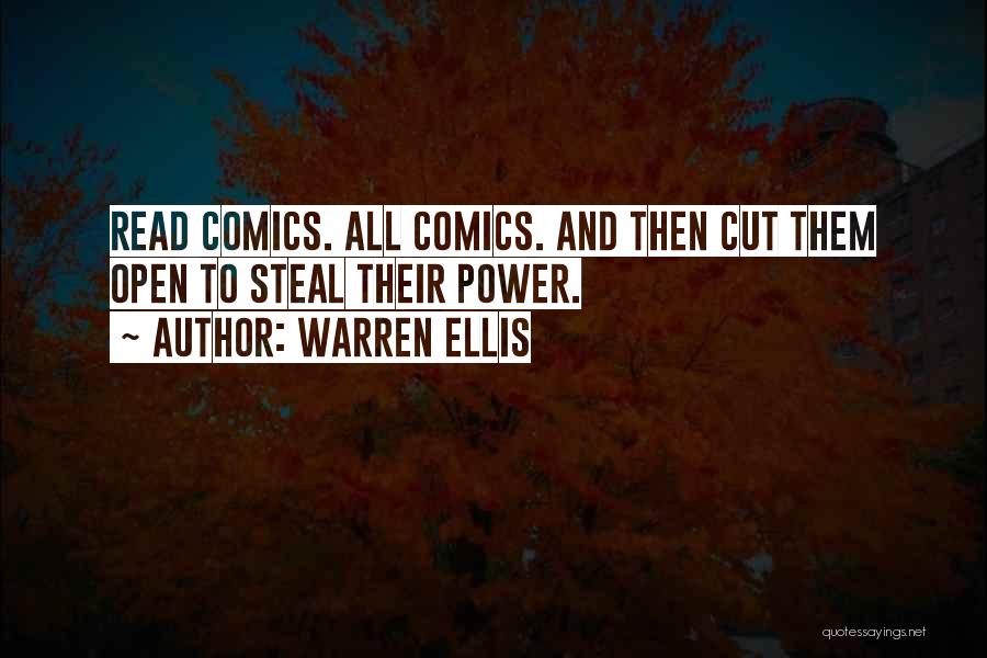 Warren Ellis Quotes: Read Comics. All Comics. And Then Cut Them Open To Steal Their Power.