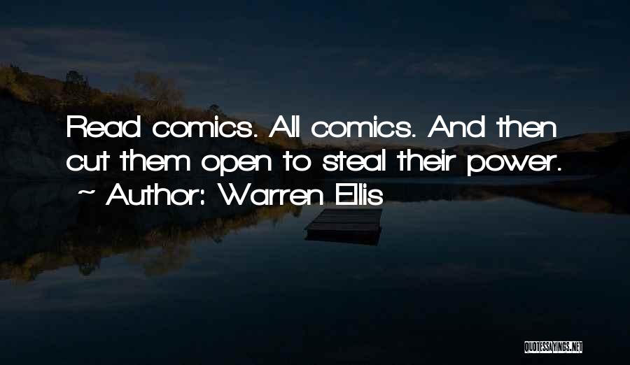 Warren Ellis Quotes: Read Comics. All Comics. And Then Cut Them Open To Steal Their Power.