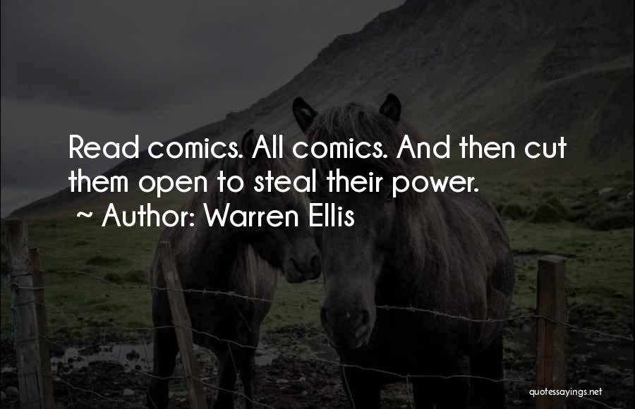 Warren Ellis Quotes: Read Comics. All Comics. And Then Cut Them Open To Steal Their Power.
