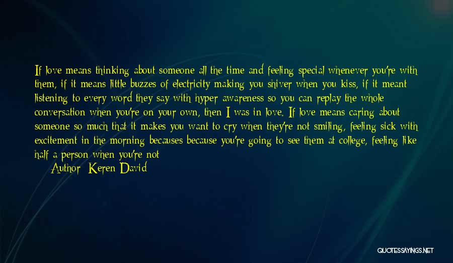 Keren David Quotes: If Love Means Thinking About Someone All The Time And Feeling Special Whenever You're With Them, If It Means Little