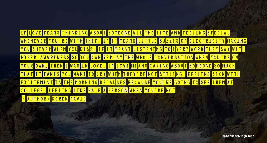 Keren David Quotes: If Love Means Thinking About Someone All The Time And Feeling Special Whenever You're With Them, If It Means Little