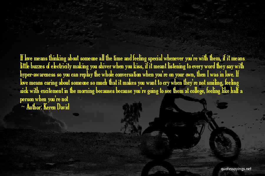 Keren David Quotes: If Love Means Thinking About Someone All The Time And Feeling Special Whenever You're With Them, If It Means Little