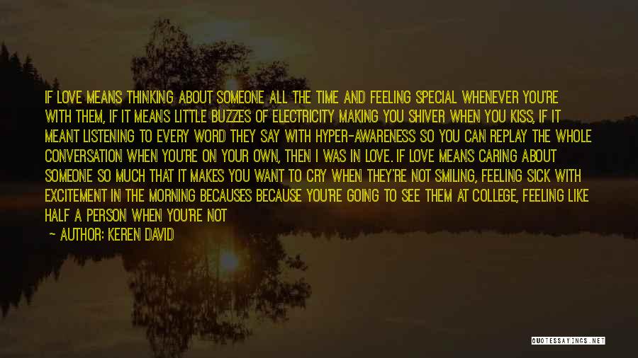 Keren David Quotes: If Love Means Thinking About Someone All The Time And Feeling Special Whenever You're With Them, If It Means Little