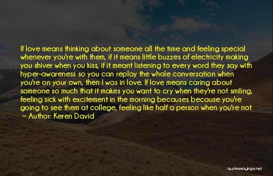 Keren David Quotes: If Love Means Thinking About Someone All The Time And Feeling Special Whenever You're With Them, If It Means Little