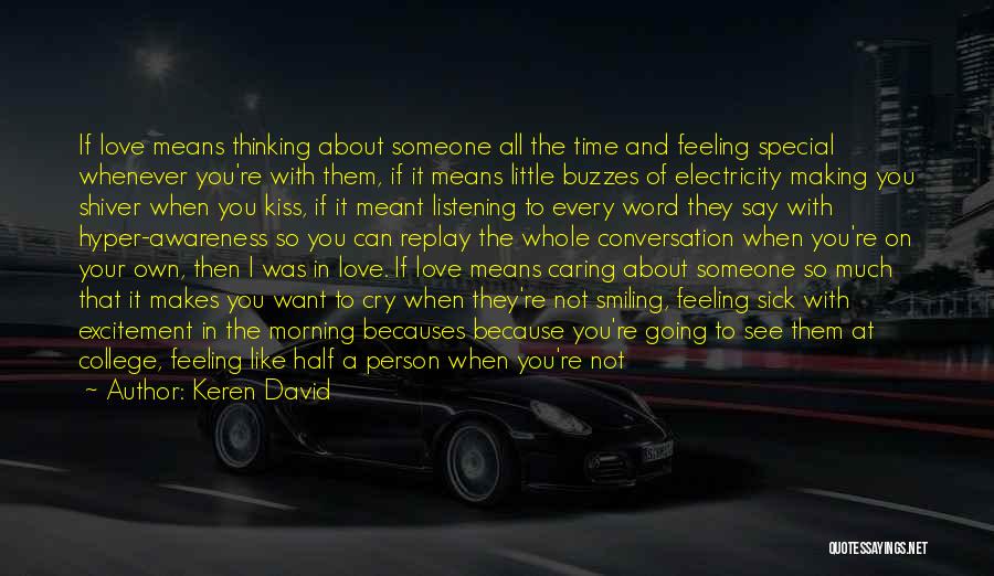 Keren David Quotes: If Love Means Thinking About Someone All The Time And Feeling Special Whenever You're With Them, If It Means Little