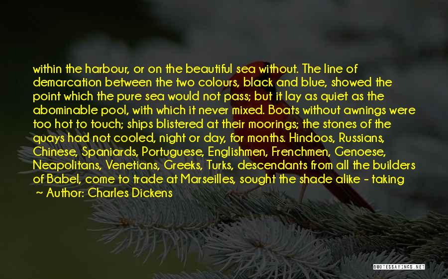 Charles Dickens Quotes: Within The Harbour, Or On The Beautiful Sea Without. The Line Of Demarcation Between The Two Colours, Black And Blue,