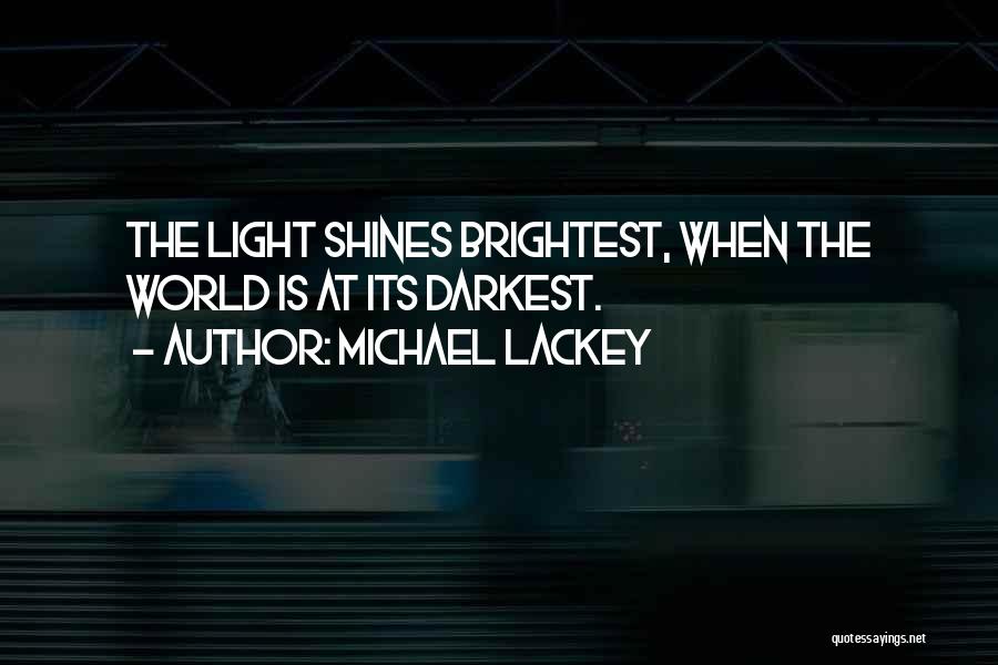 Michael Lackey Quotes: The Light Shines Brightest, When The World Is At Its Darkest.