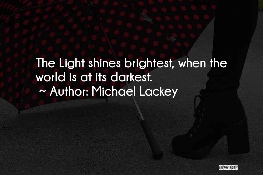 Michael Lackey Quotes: The Light Shines Brightest, When The World Is At Its Darkest.