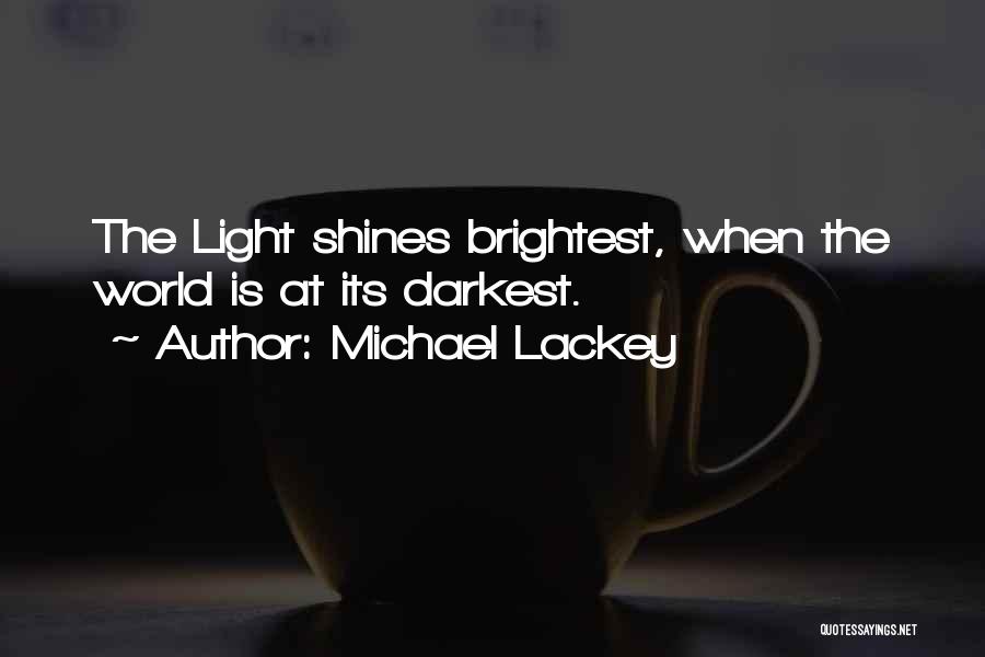 Michael Lackey Quotes: The Light Shines Brightest, When The World Is At Its Darkest.