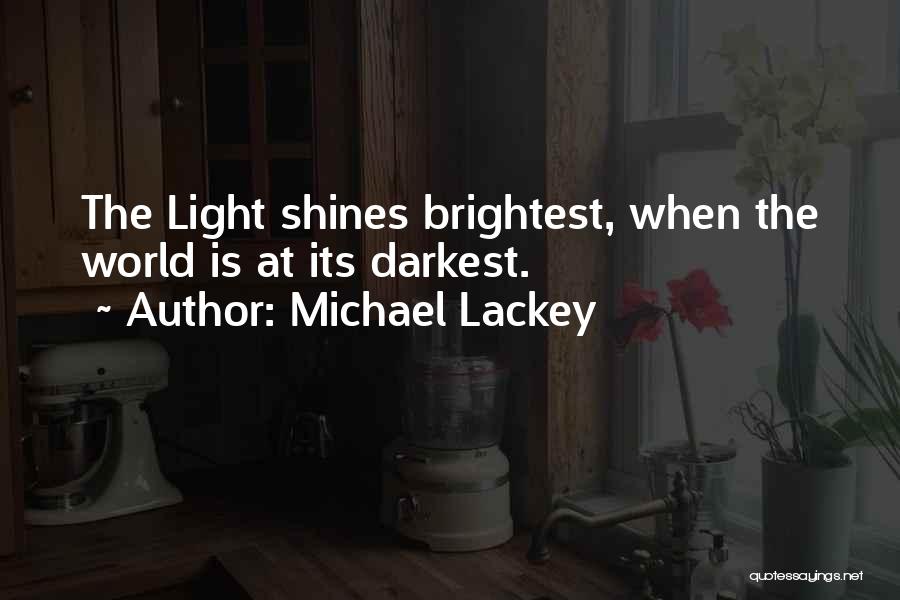 Michael Lackey Quotes: The Light Shines Brightest, When The World Is At Its Darkest.