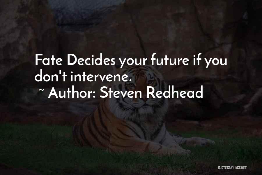 Steven Redhead Quotes: Fate Decides Your Future If You Don't Intervene.