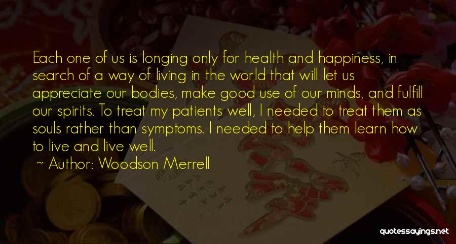 Woodson Merrell Quotes: Each One Of Us Is Longing Only For Health And Happiness, In Search Of A Way Of Living In The