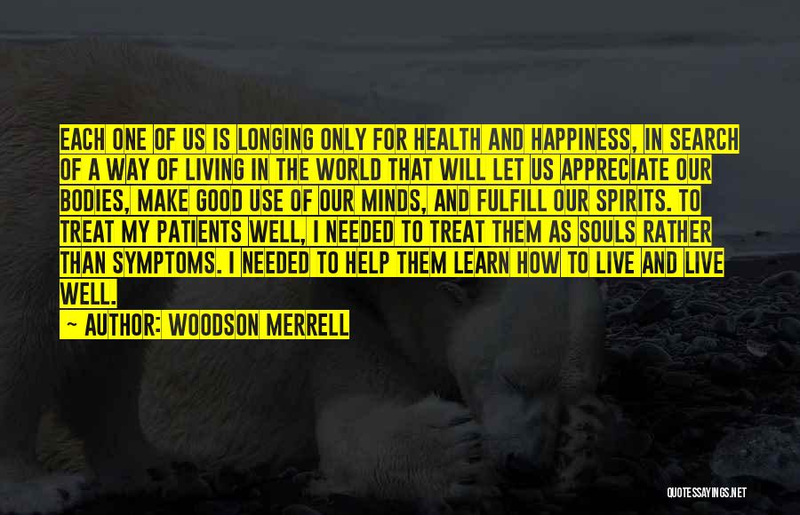 Woodson Merrell Quotes: Each One Of Us Is Longing Only For Health And Happiness, In Search Of A Way Of Living In The