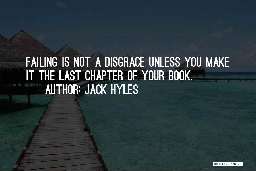 Jack Hyles Quotes: Failing Is Not A Disgrace Unless You Make It The Last Chapter Of Your Book.