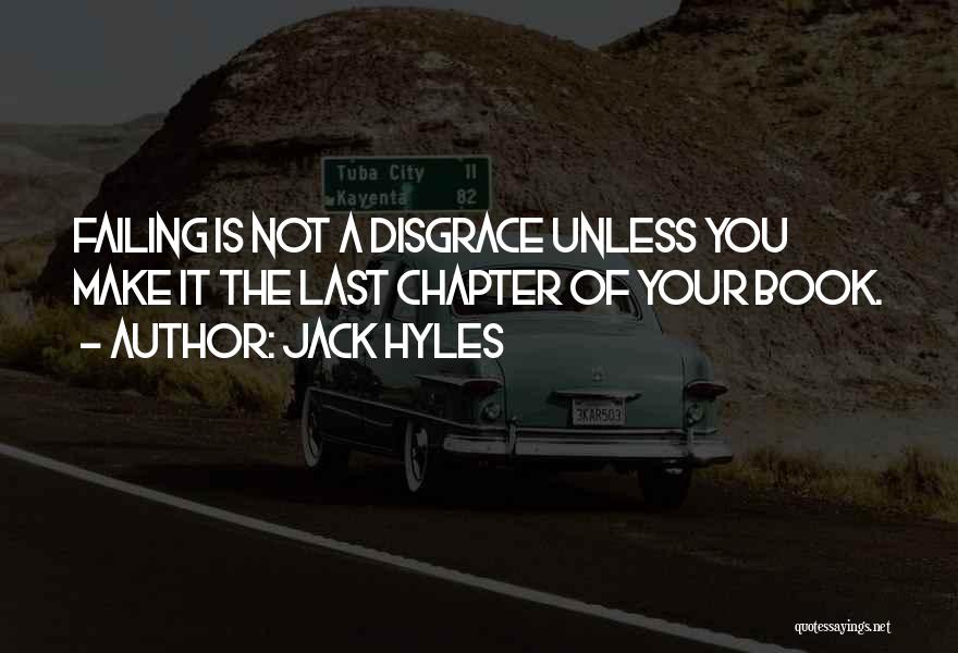 Jack Hyles Quotes: Failing Is Not A Disgrace Unless You Make It The Last Chapter Of Your Book.