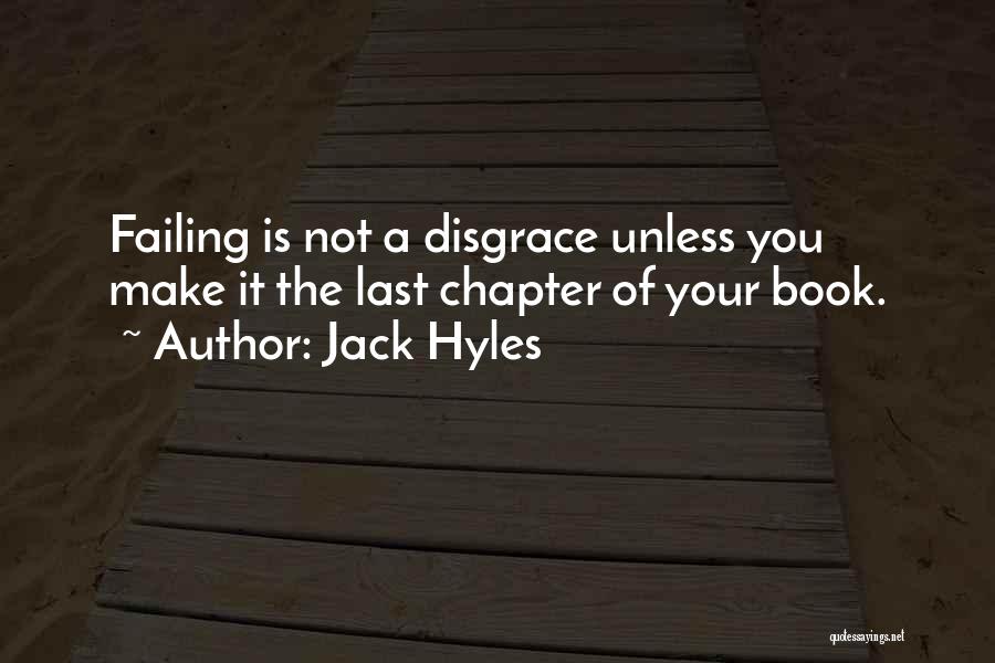 Jack Hyles Quotes: Failing Is Not A Disgrace Unless You Make It The Last Chapter Of Your Book.