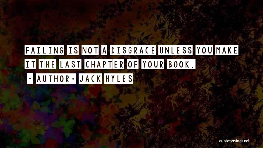 Jack Hyles Quotes: Failing Is Not A Disgrace Unless You Make It The Last Chapter Of Your Book.