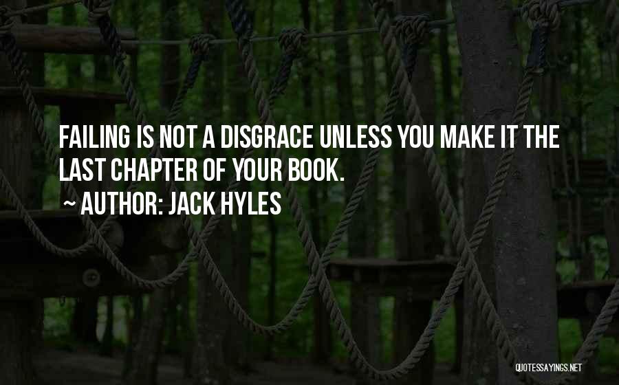 Jack Hyles Quotes: Failing Is Not A Disgrace Unless You Make It The Last Chapter Of Your Book.