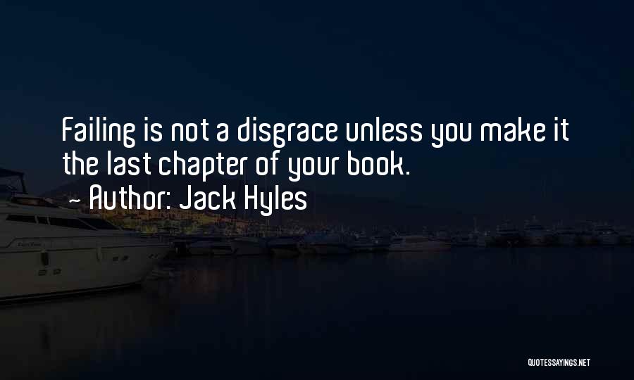 Jack Hyles Quotes: Failing Is Not A Disgrace Unless You Make It The Last Chapter Of Your Book.