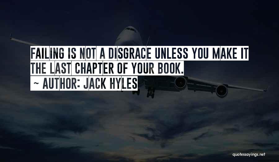 Jack Hyles Quotes: Failing Is Not A Disgrace Unless You Make It The Last Chapter Of Your Book.