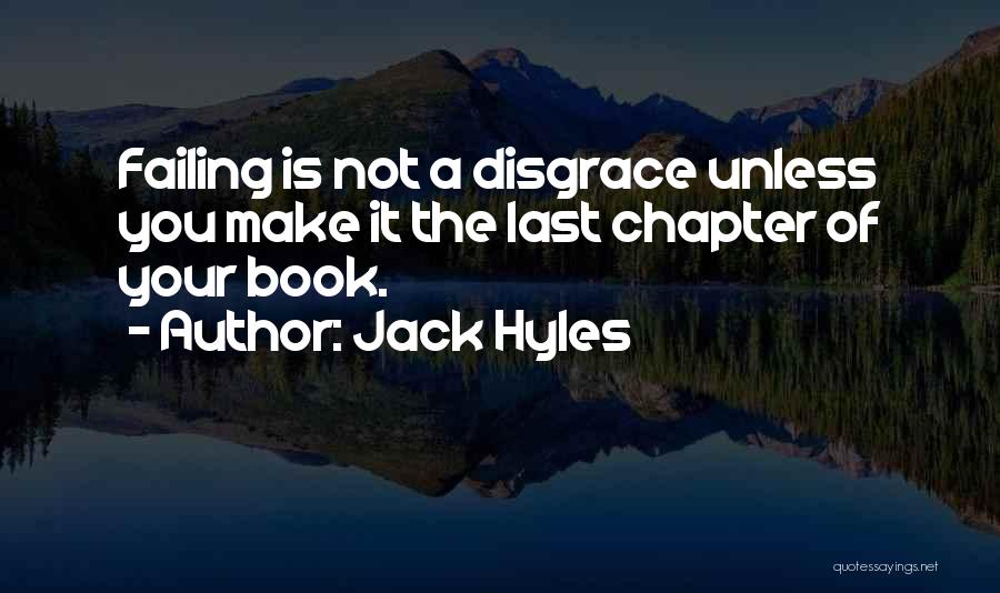 Jack Hyles Quotes: Failing Is Not A Disgrace Unless You Make It The Last Chapter Of Your Book.