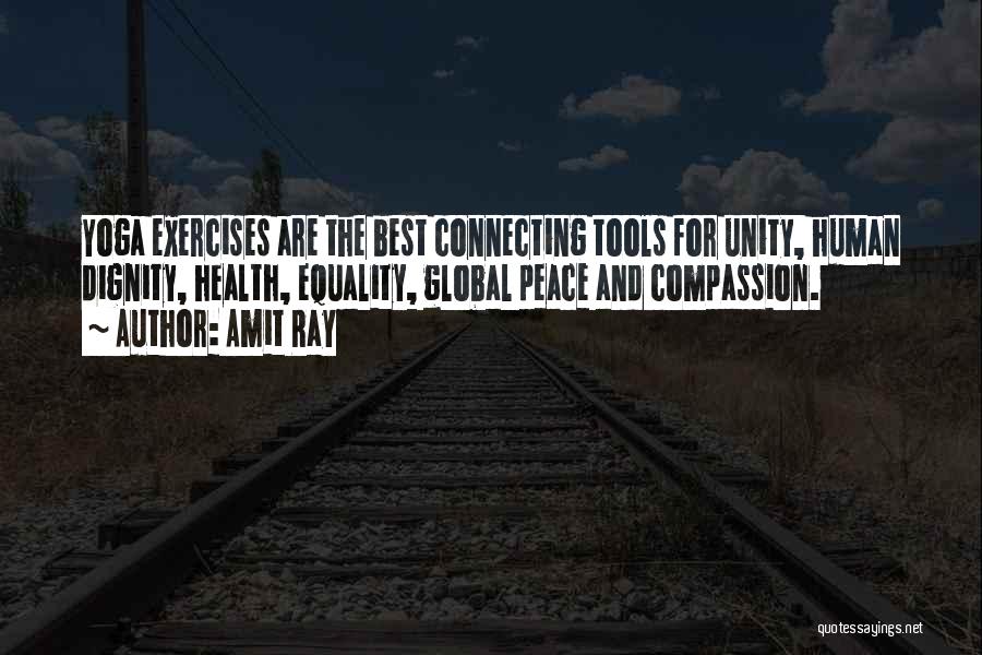 Amit Ray Quotes: Yoga Exercises Are The Best Connecting Tools For Unity, Human Dignity, Health, Equality, Global Peace And Compassion.