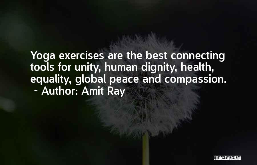 Amit Ray Quotes: Yoga Exercises Are The Best Connecting Tools For Unity, Human Dignity, Health, Equality, Global Peace And Compassion.