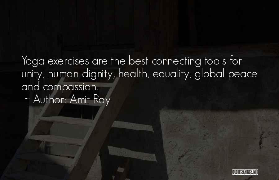 Amit Ray Quotes: Yoga Exercises Are The Best Connecting Tools For Unity, Human Dignity, Health, Equality, Global Peace And Compassion.