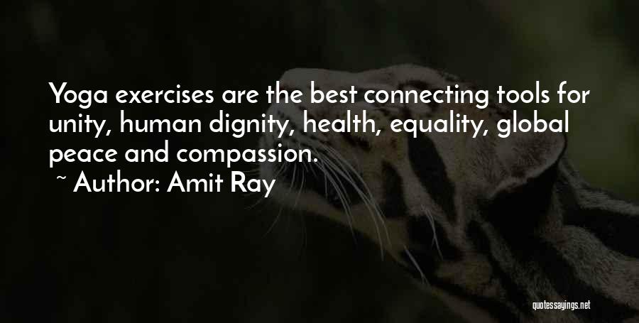 Amit Ray Quotes: Yoga Exercises Are The Best Connecting Tools For Unity, Human Dignity, Health, Equality, Global Peace And Compassion.