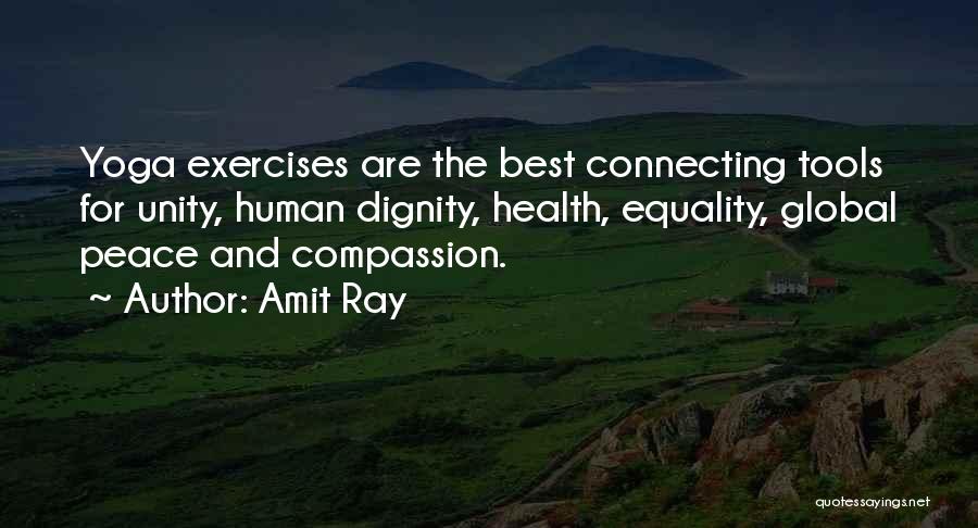 Amit Ray Quotes: Yoga Exercises Are The Best Connecting Tools For Unity, Human Dignity, Health, Equality, Global Peace And Compassion.