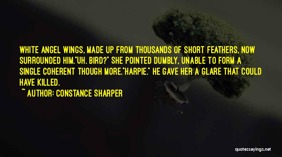 Constance Sharper Quotes: White Angel Wings, Made Up From Thousands Of Short Feathers, Now Surrounded Him.uh. Bird? She Pointed Dumbly, Unable To Form