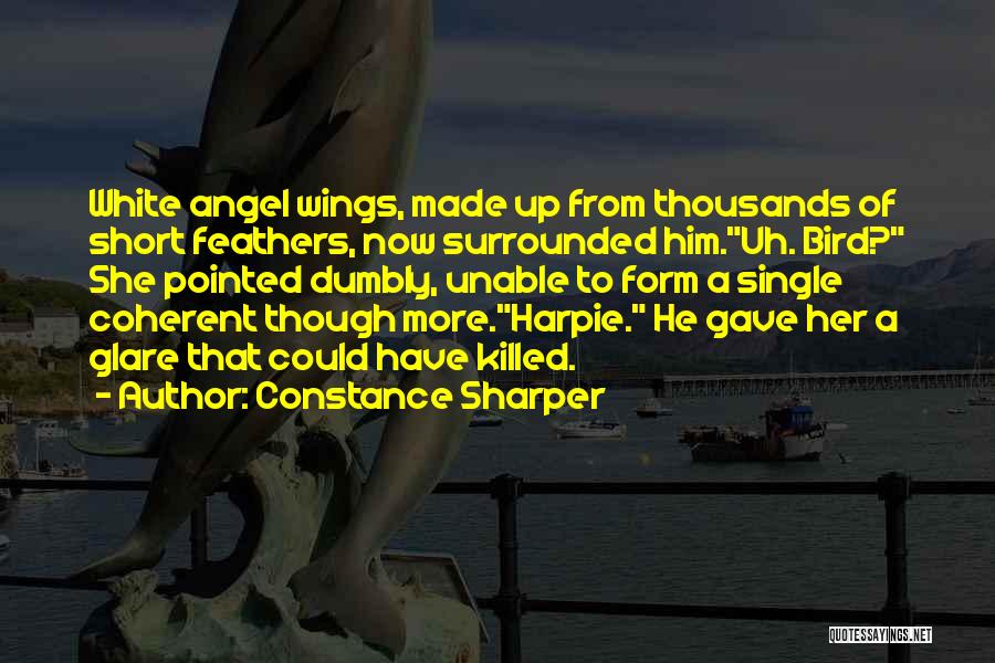 Constance Sharper Quotes: White Angel Wings, Made Up From Thousands Of Short Feathers, Now Surrounded Him.uh. Bird? She Pointed Dumbly, Unable To Form