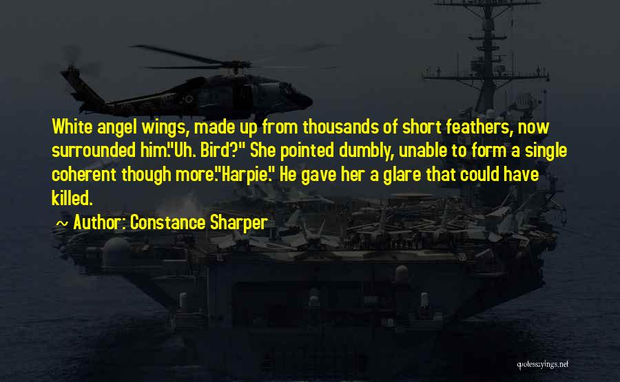 Constance Sharper Quotes: White Angel Wings, Made Up From Thousands Of Short Feathers, Now Surrounded Him.uh. Bird? She Pointed Dumbly, Unable To Form