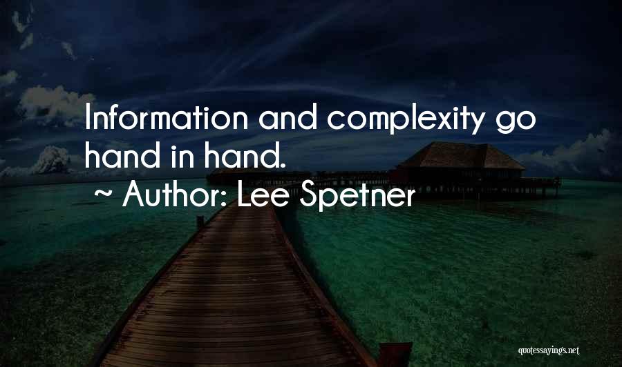Lee Spetner Quotes: Information And Complexity Go Hand In Hand.