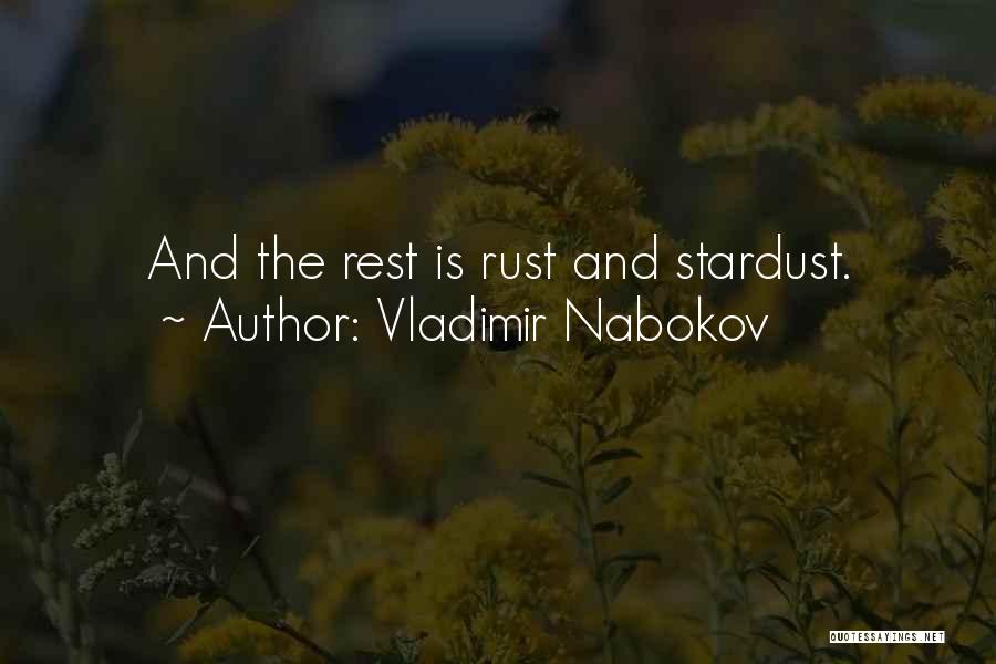 Vladimir Nabokov Quotes: And The Rest Is Rust And Stardust.