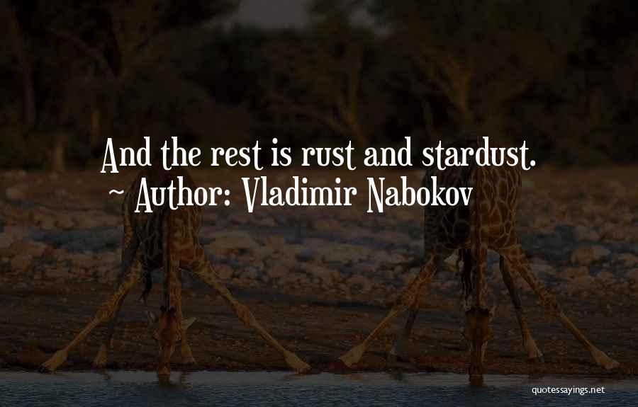 Vladimir Nabokov Quotes: And The Rest Is Rust And Stardust.