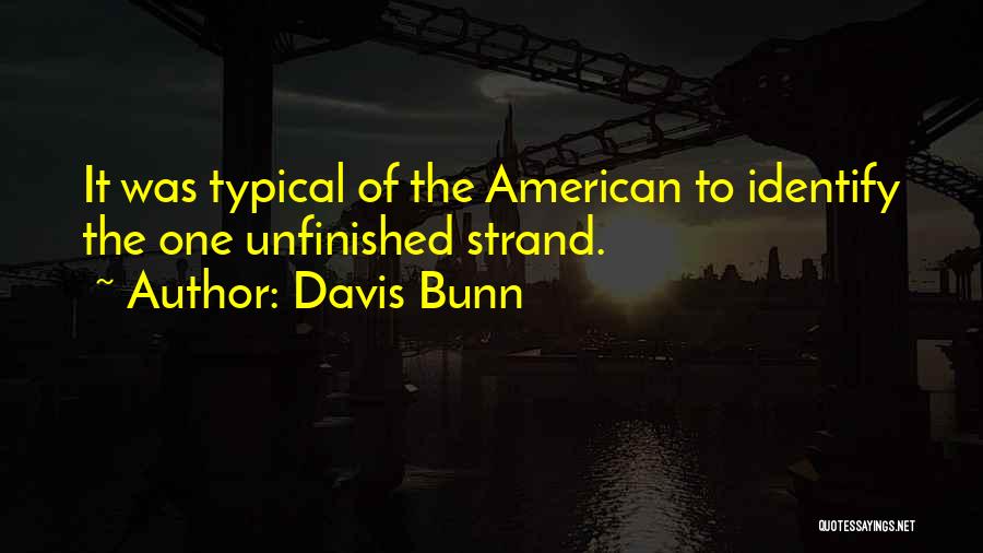 Davis Bunn Quotes: It Was Typical Of The American To Identify The One Unfinished Strand.